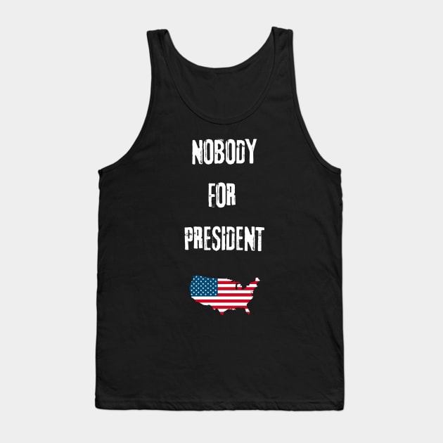 Nobody for president Tank Top by vaporgraphic